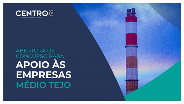 CENTRO 2030 LANÇA CONCURSO PARA APOIAR INVESTIMENTOS DE GRANDES EMPRESAS NO MÉDIO TEJO