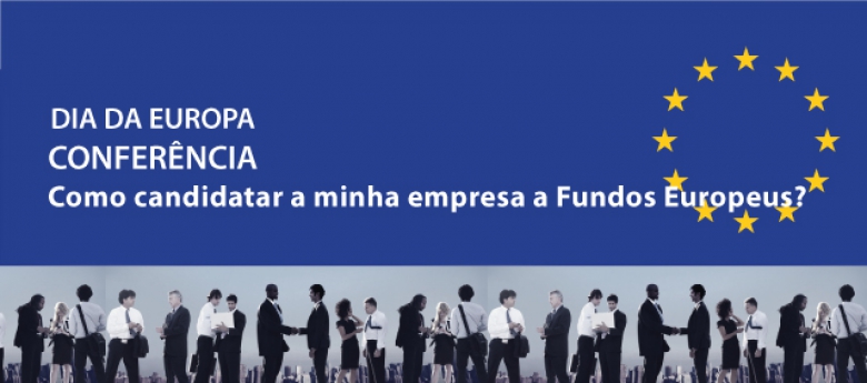 CONFERÊNCIA «Como candidatar a minha empresa a Fundos Europeus?»